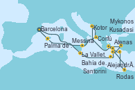 Visitando Barcelona, La Valletta (Malta), Bahía de Souda (Grecia), Santorini (Grecia), Kusadasi (Efeso/Turquía), Atenas (Grecia), Alejandría (Egipto), Alejandría (Egipto), Rodas (Grecia), Mykonos (Grecia), Atenas (Grecia), Kotor (Montenegro), Corfú (Grecia), Messina (Sicilia), Palma de Mallorca (España), Barcelona